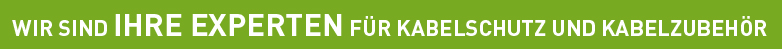 Wir sind Ihre Experten für Kabelschutz und Kabelzubehör